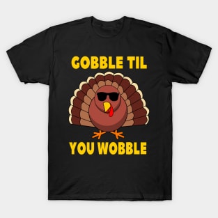 Gobble Til You Wobble Funny Thanksgiving Turkey Day T-Shirt